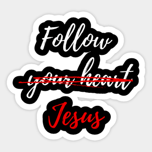 Follow Jesus Not Your Heart Black Sticker